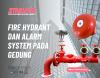 Proteksi Pada Gedung dengan Fire Hydrant System dan Fire Alarm System